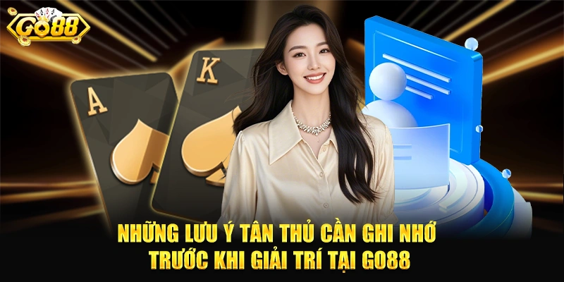 Những lưu ý tân thủ cần ghi nhớ trước khi giải trí tại GO88