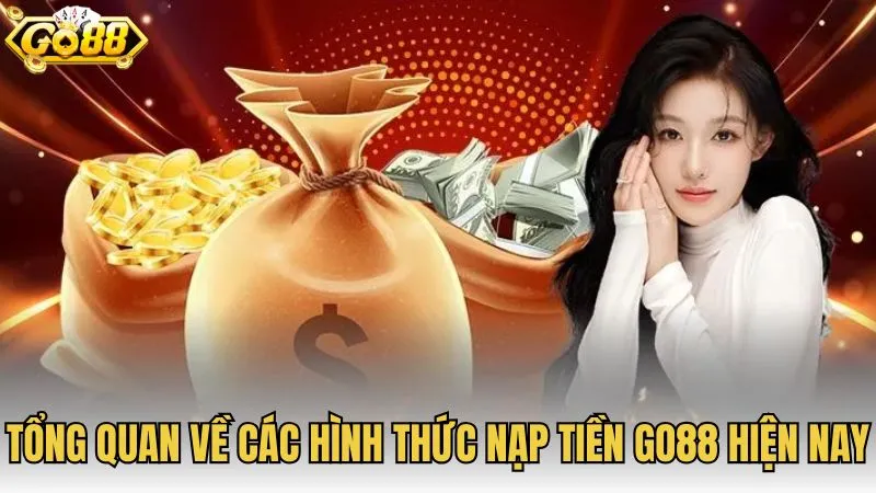 Tổng quan về các hình thức nạp tiền GO88 hiện nay